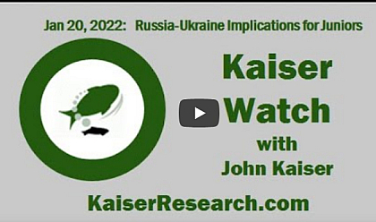 January 20, 2022 : Kaiser Watch – Russia-Ukraine Implications for Juniors